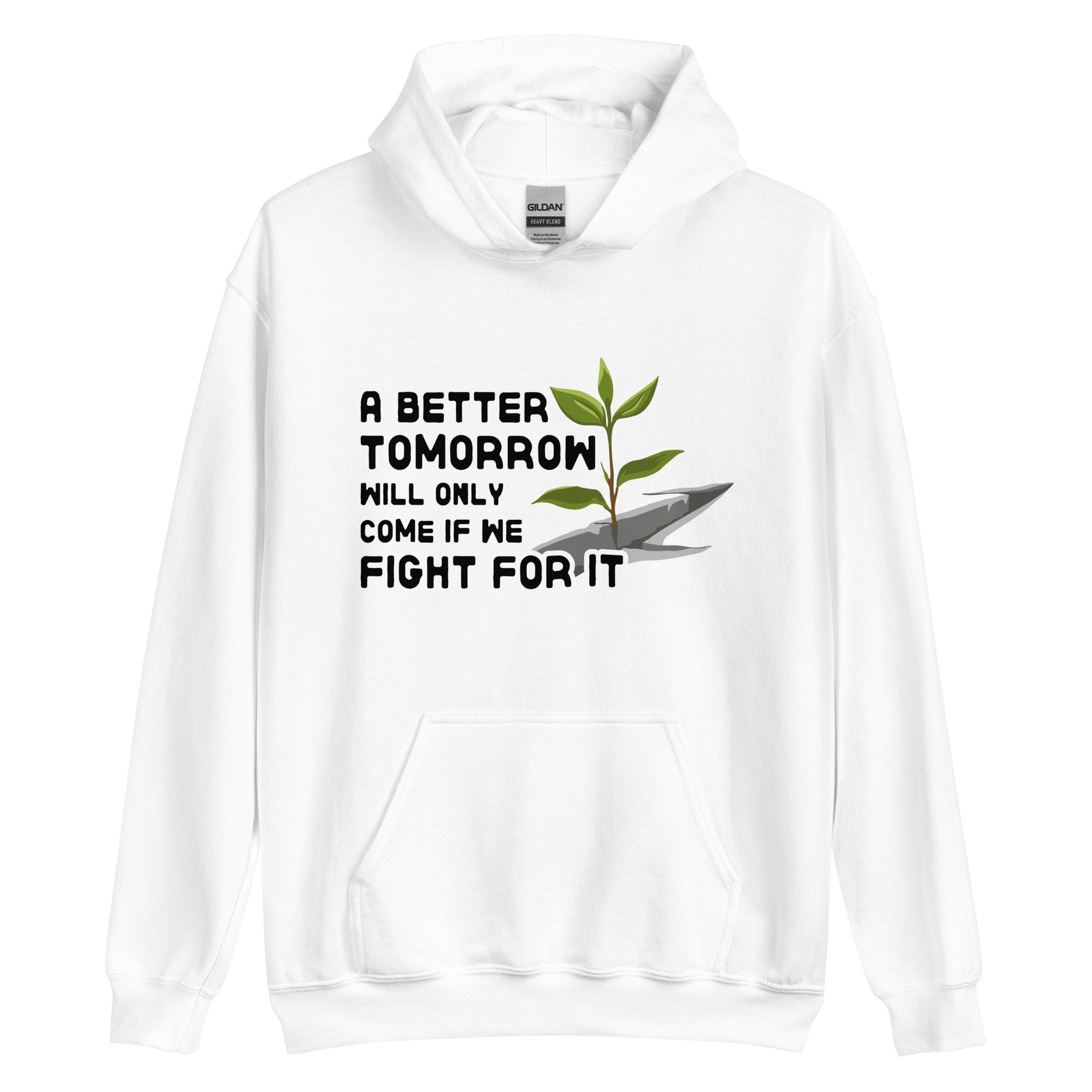A white hooded sweatshirt featuring an illustration of a small plant growing through a crack in concrete. Text beside the image reads "A better tomorrow will only come if we fight for it."