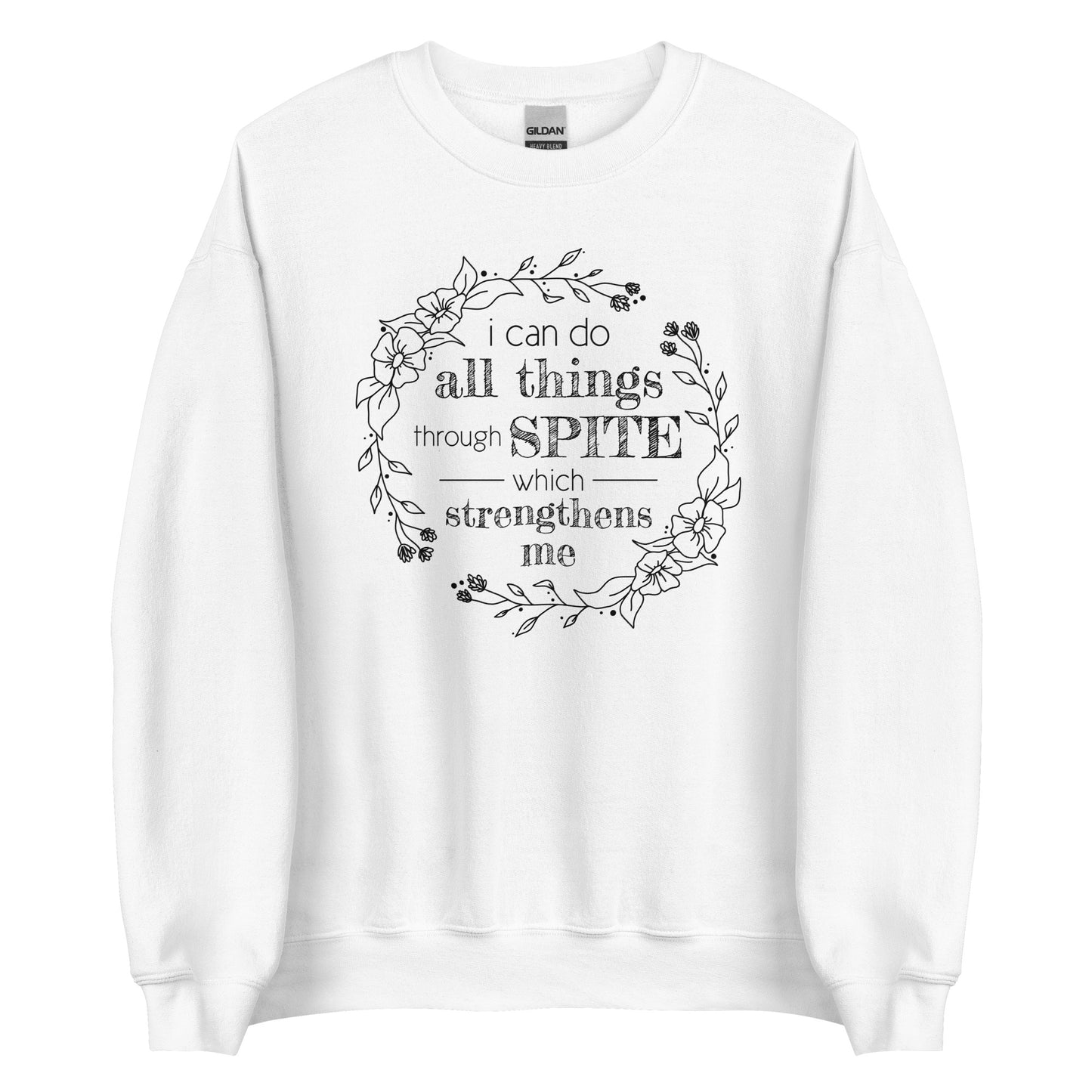 A white crewneck sweatshirt featuring an illustration of a floral wreath. Text inside the flowers reads "i can do all things through SPITE which strengthens me"