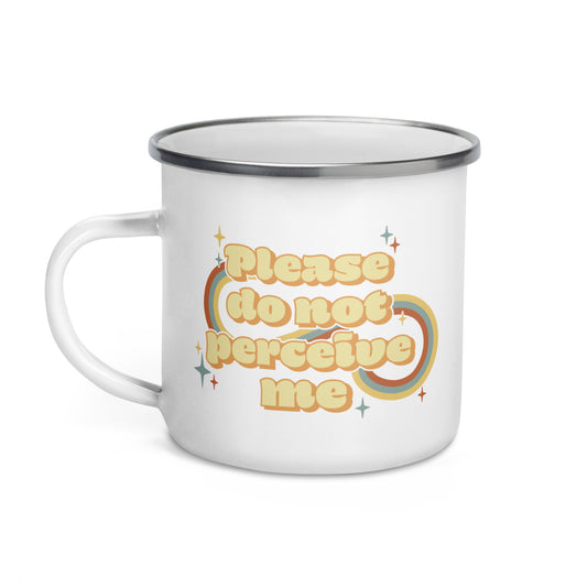 Please Do Not Perceive Me Enamel Mug