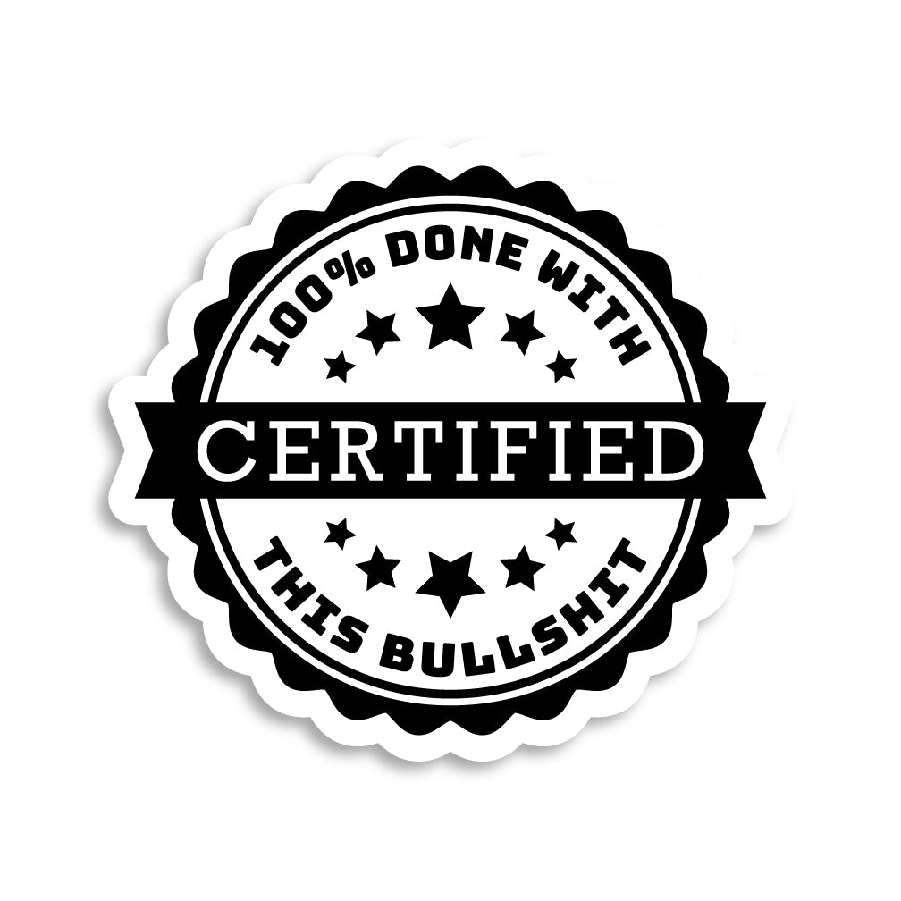 100% Done With This Bullshit Sticker