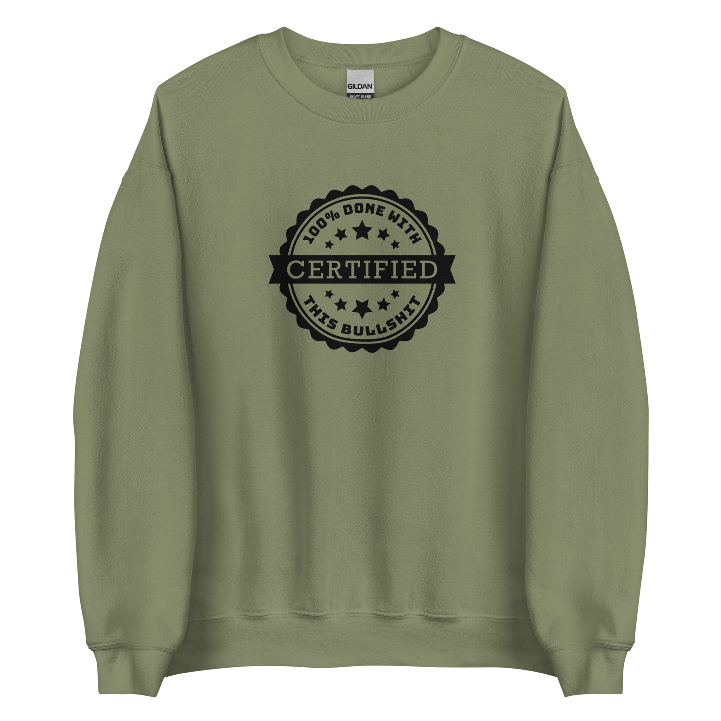 An olive green crewneck sweatshirt featuring a graphic of an official-looking stamped seal. Text on the seal reads: "CERTIFIED: 100% done with this bullshit"