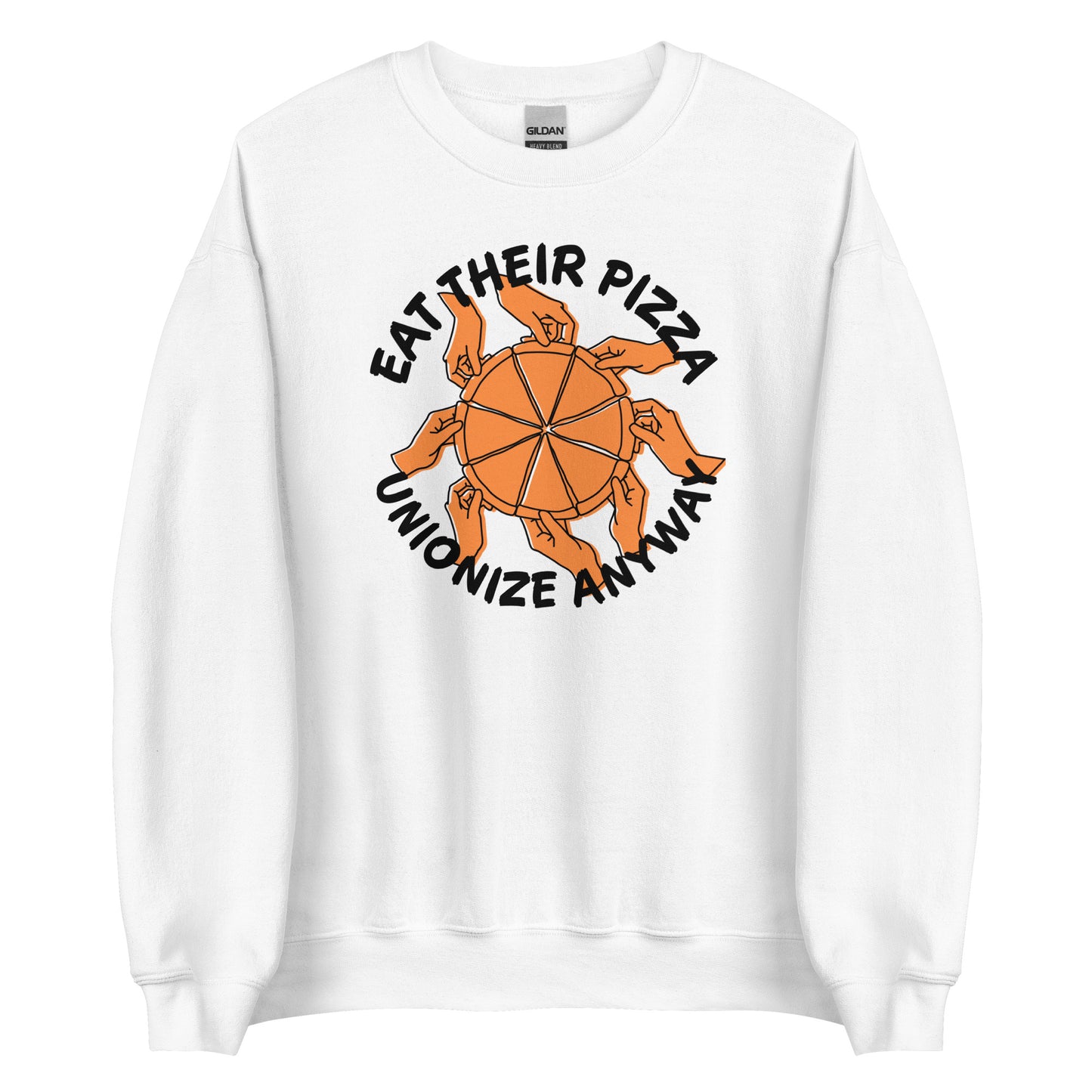 Eat Their Pizza, Unionize Anyway Sweatshirt