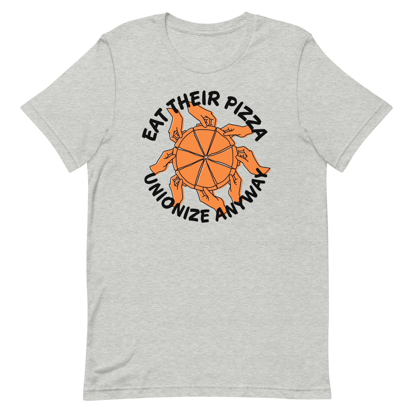 Eat Their Pizza, Unionize Anyway T-Shirt