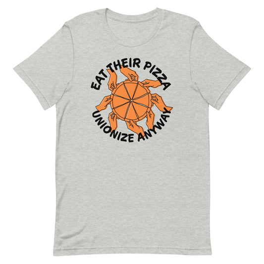Eat Their Pizza, Unionize Anyway T-Shirt