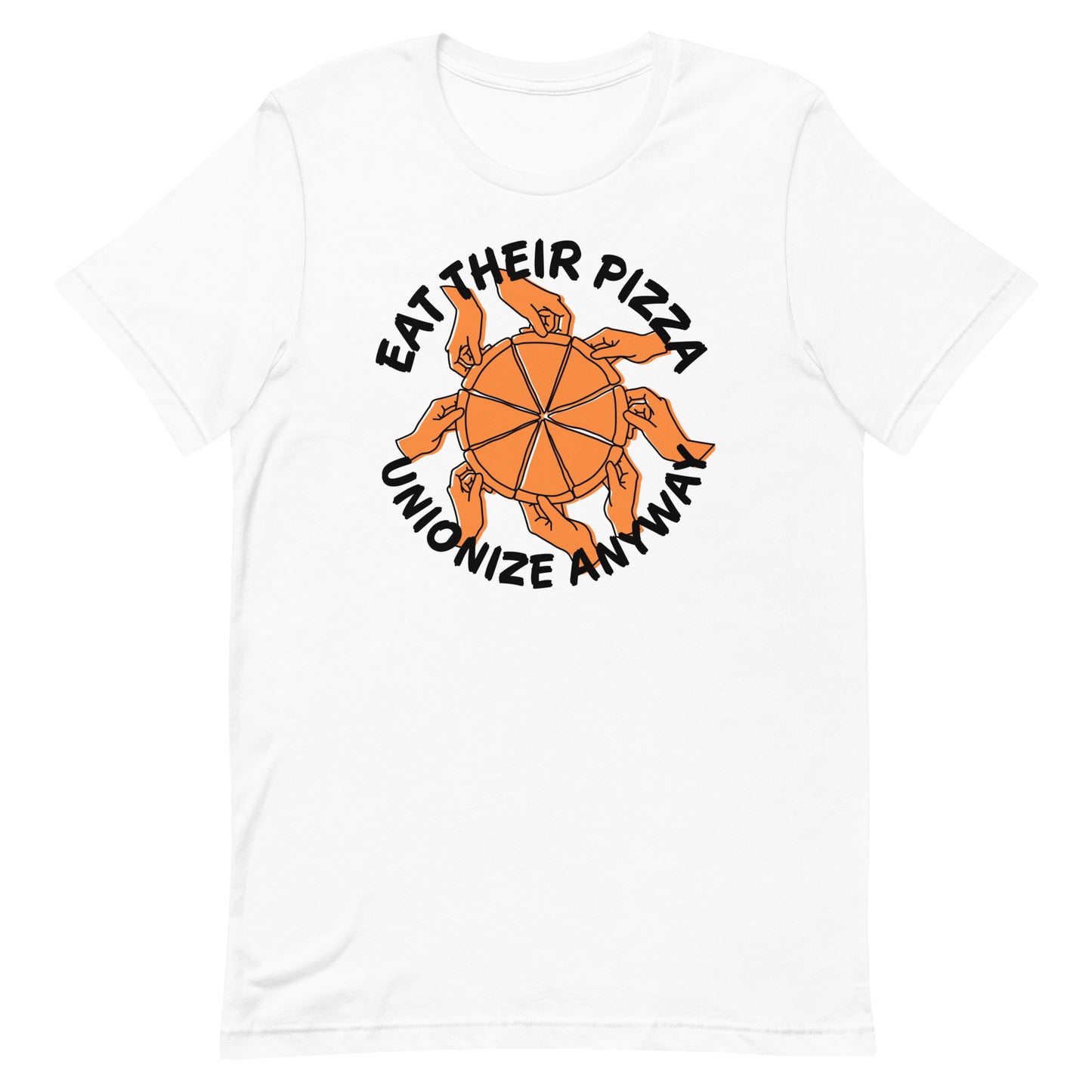 Eat Their Pizza, Unionize Anyway T-Shirt