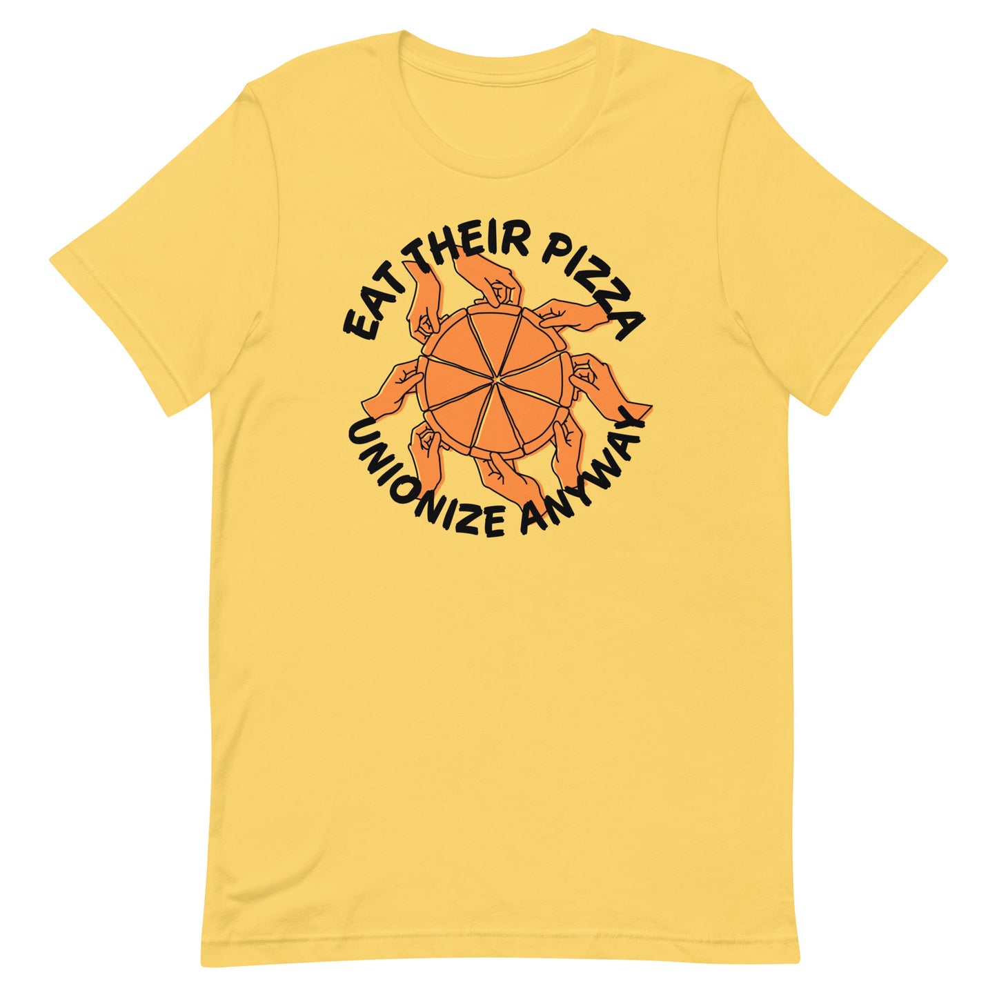 Eat Their Pizza, Unionize Anyway T-Shirt
