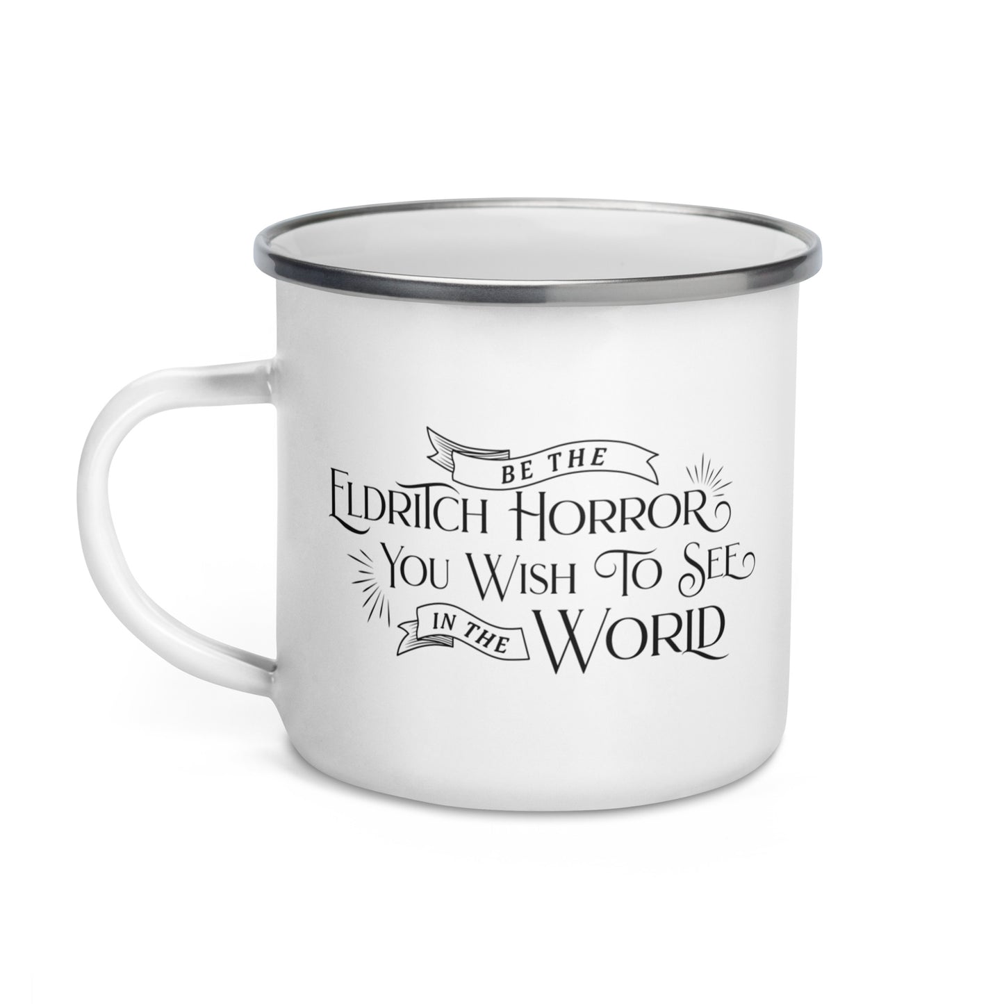 Be The Eldritch Horror You Wish To See In The World Enamel Mug
