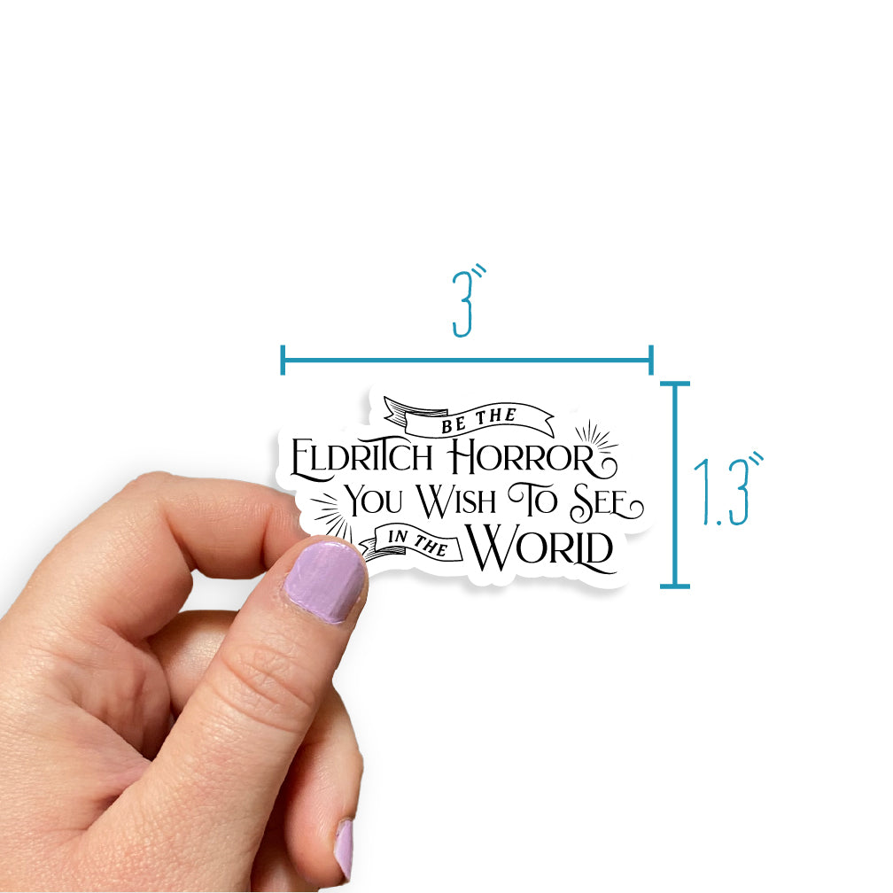 Be The Eldritch Horror You Want To See In The World Sticker