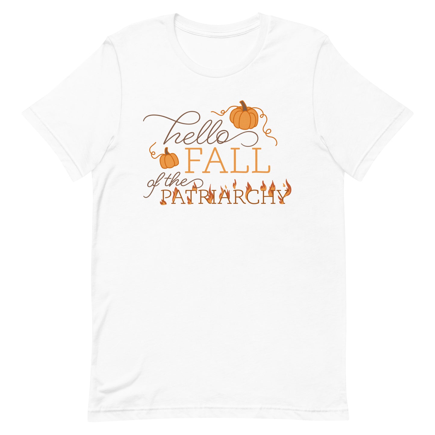A white crewneck t-shirt featuring text that reads "Hello fall of the patriarchy". Pumpkins surround the first half of the text and the word "patriarchy" is on fire.