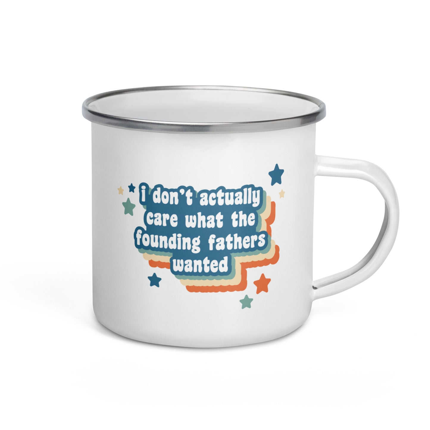 I Don't Actually Care What The Founding Fathers Wanted Enamel Mug