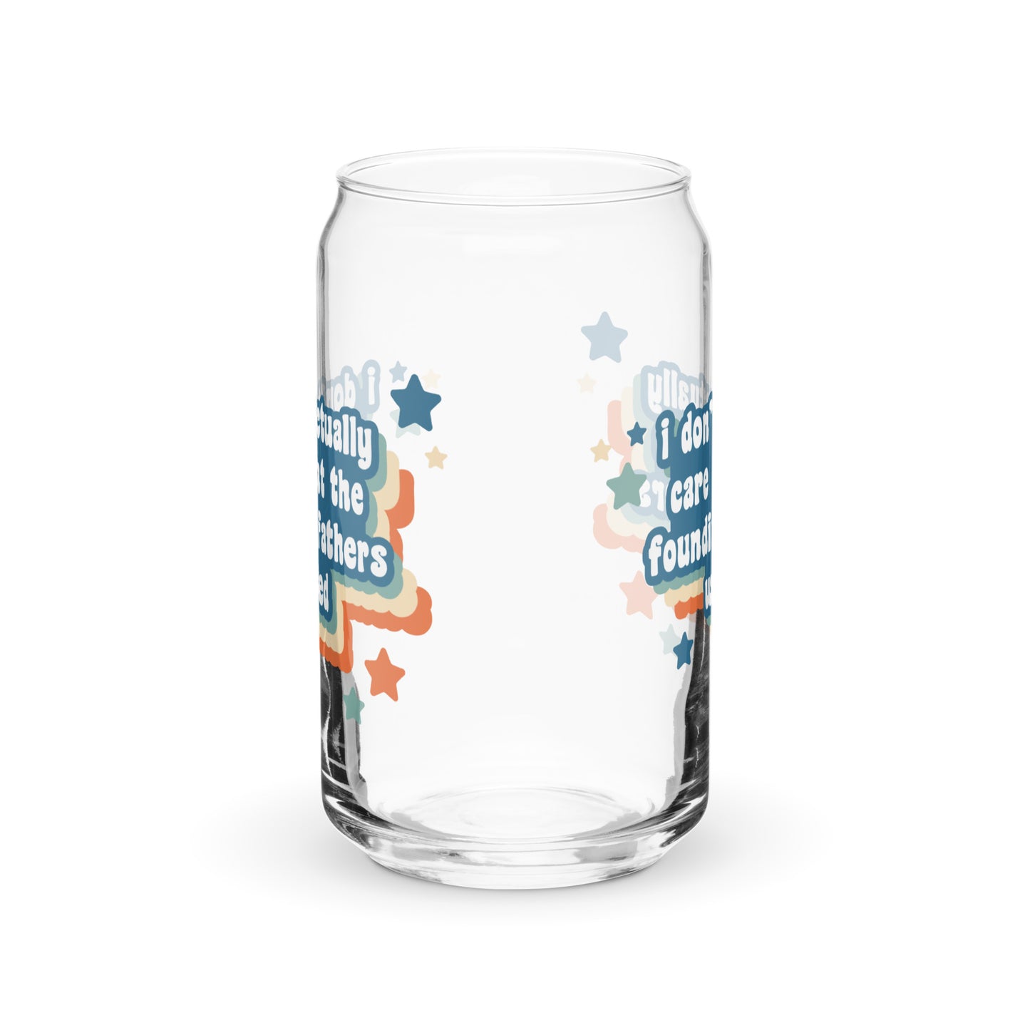I Don't Actually Care What The Founding Fathers Wanted Glass Can