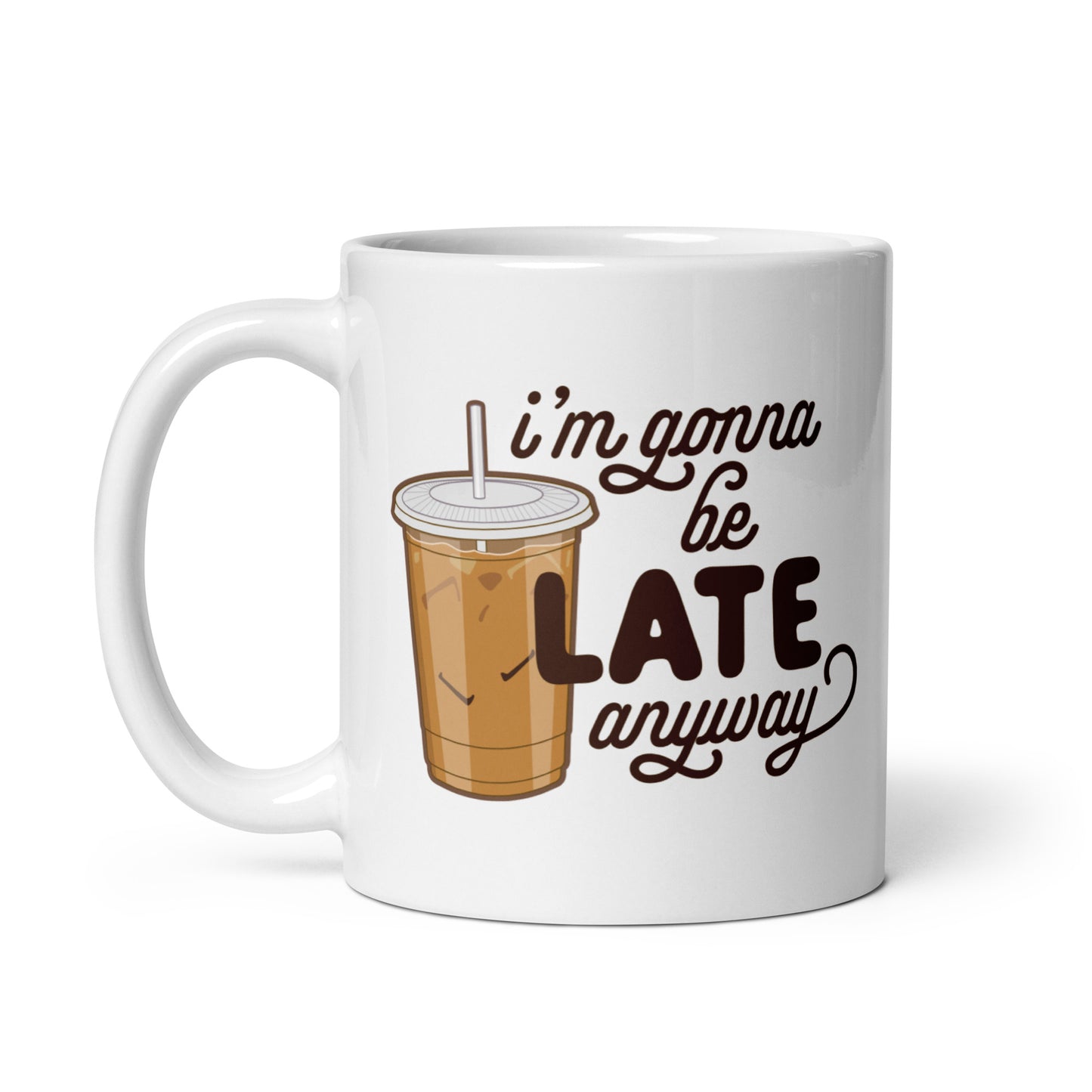 I'm Gonna Be Late Anyway Mug