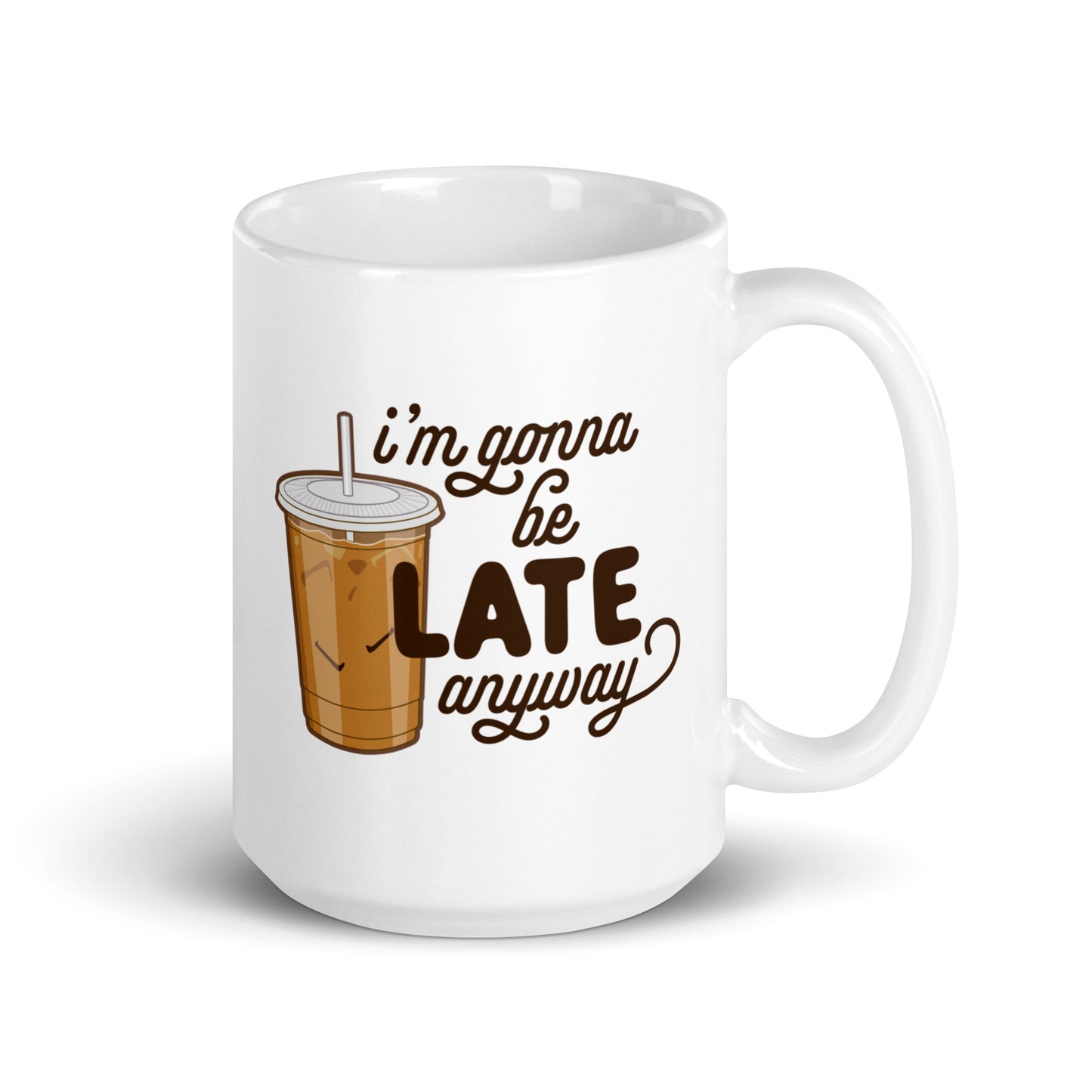 I'm Gonna Be Late Anyway Mug