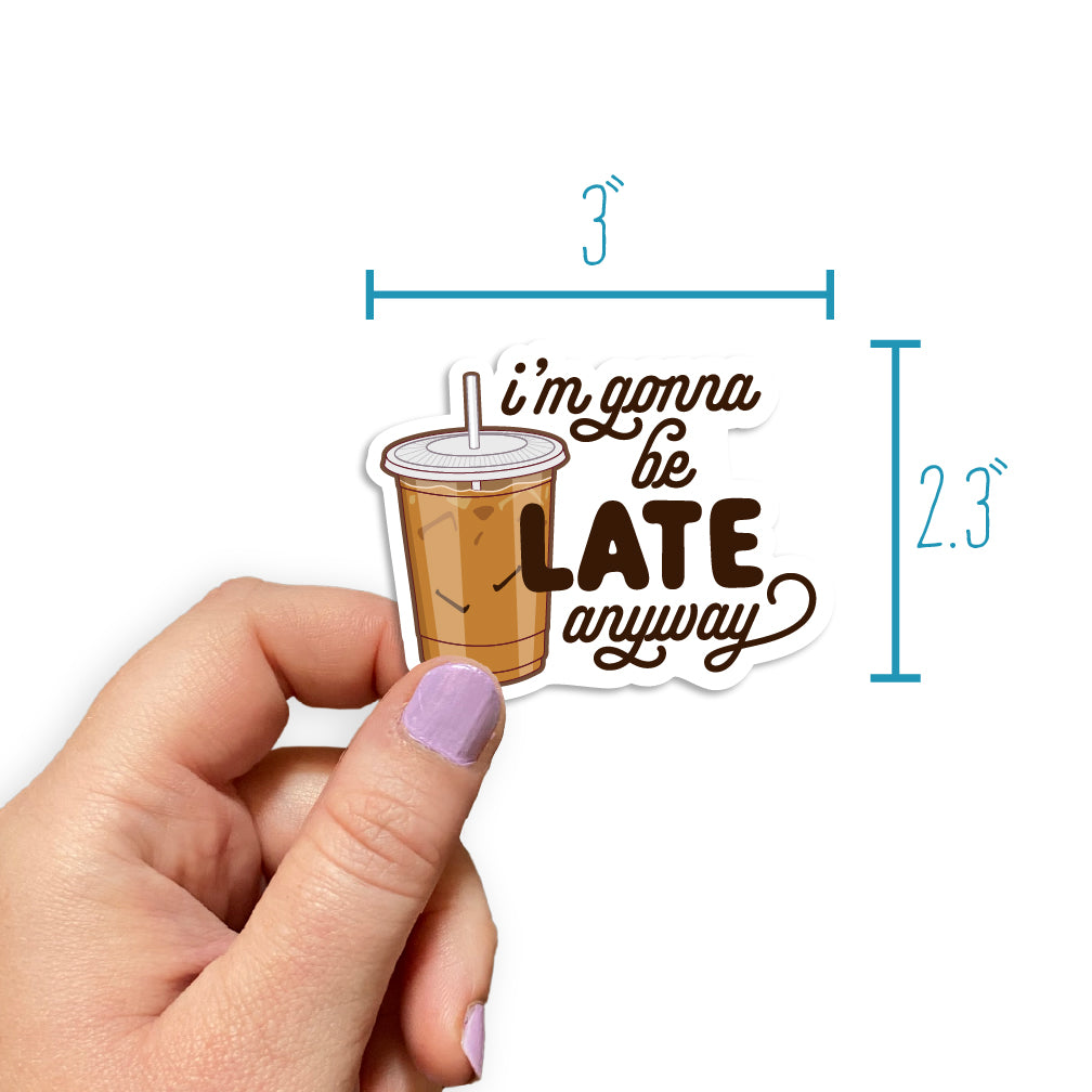 I'm Gonna Be Late Anyway Sticker