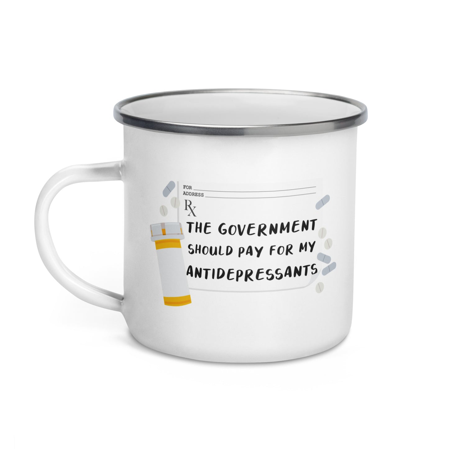 The Government Should Pay For My Antidepressants Enamel Mug