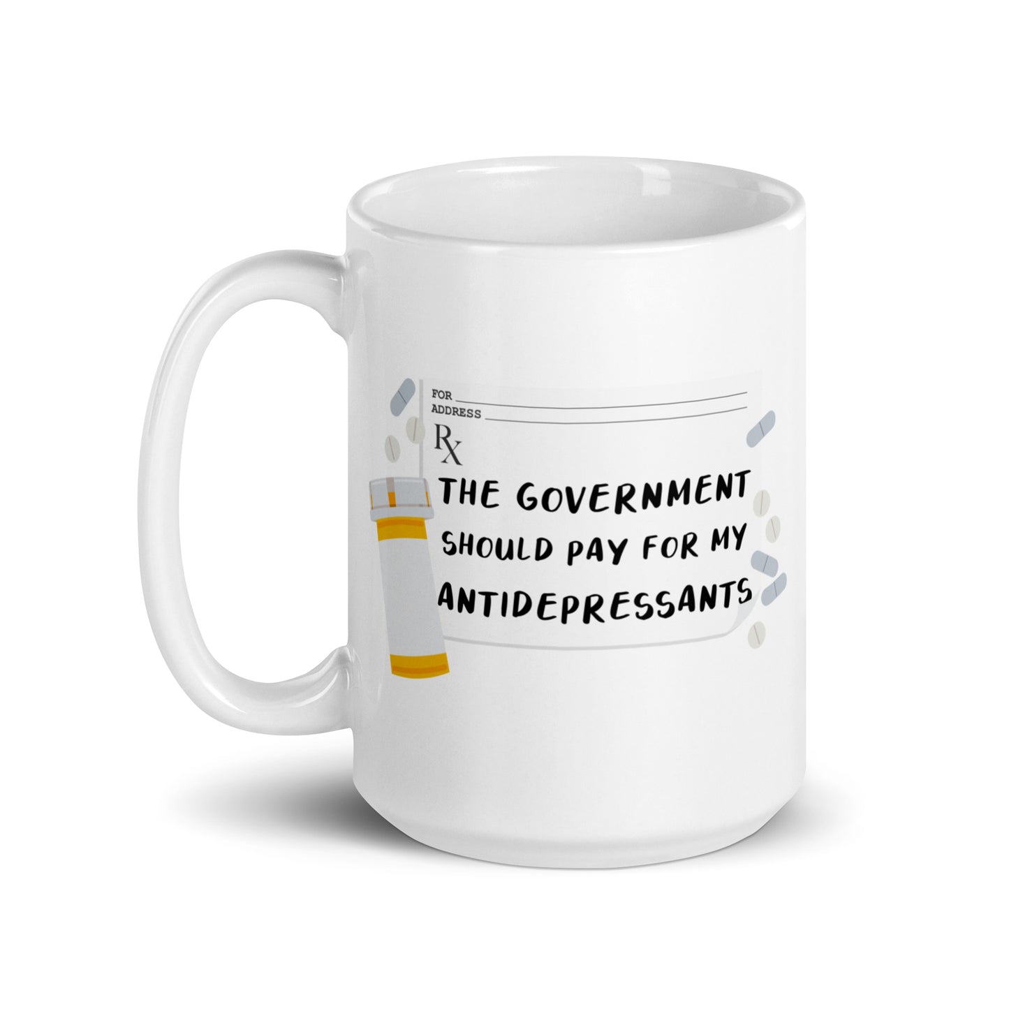 The Government Should Pay For My Antidepressants Mug