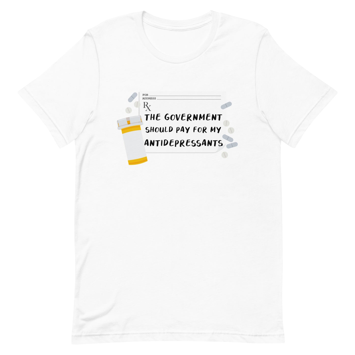A white crewneck t-shirt featuring an image of a subscription page with text that reads "The government should pay for my antidepressants". Pills and an empty orange pill bottle surround the RX sheet.