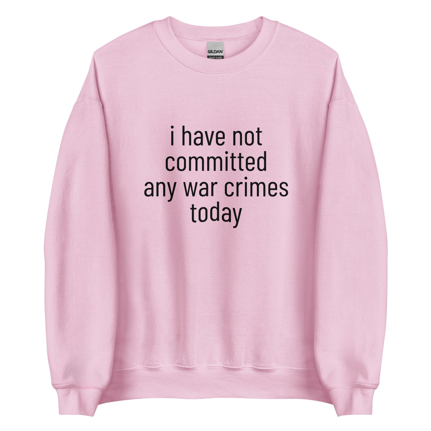 i have not committed any war crimes today Sweatshirt