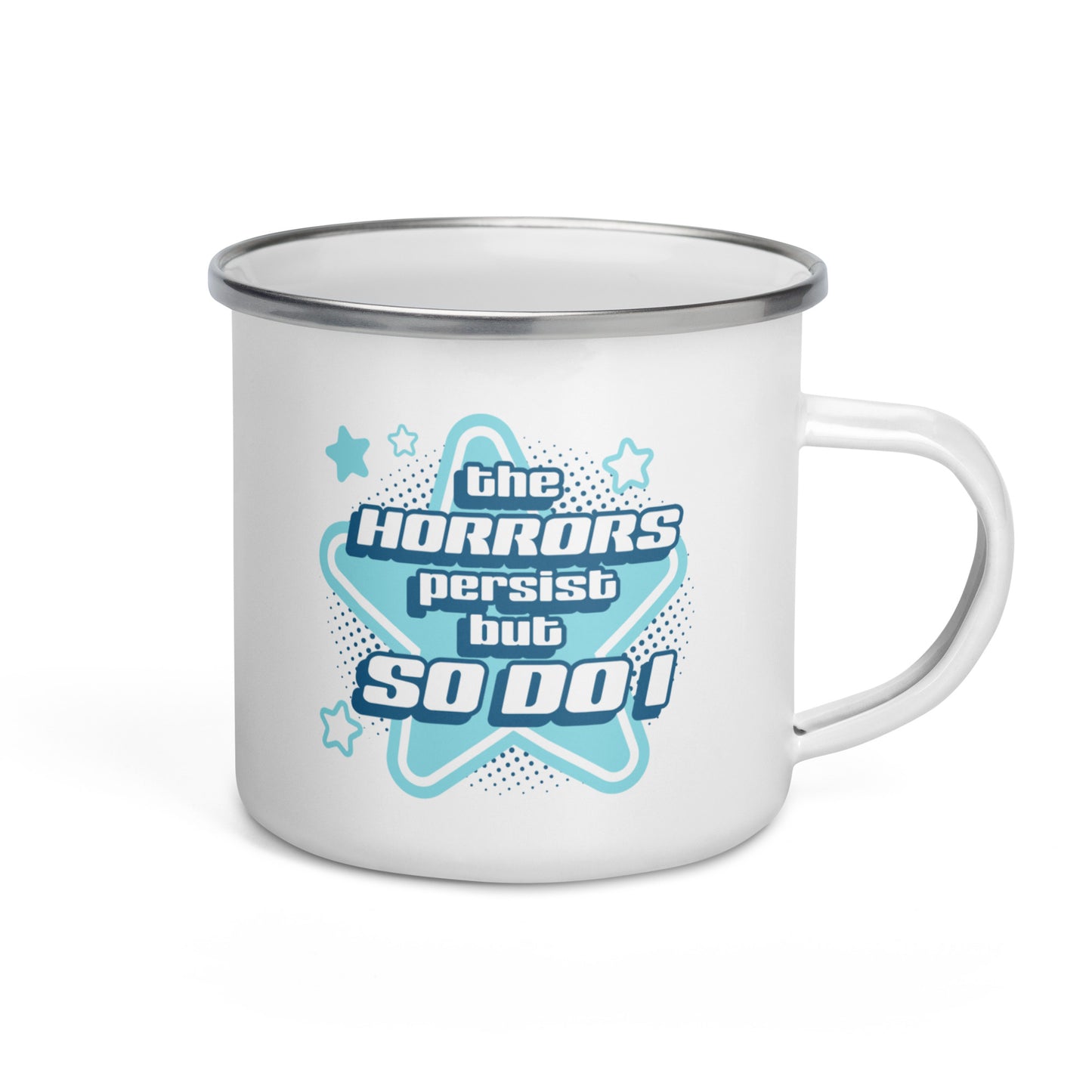 The Horrors Persist But So Do I Enamel Mug