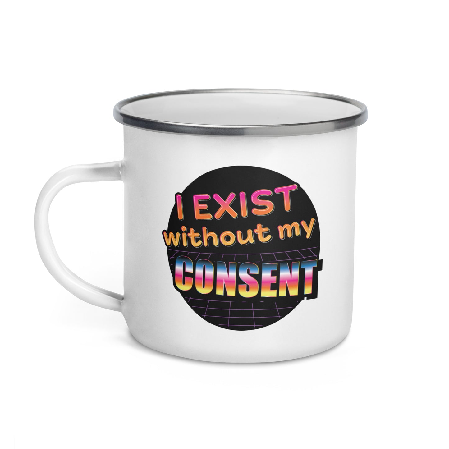 I Exist Without My Consent Enamel Mug