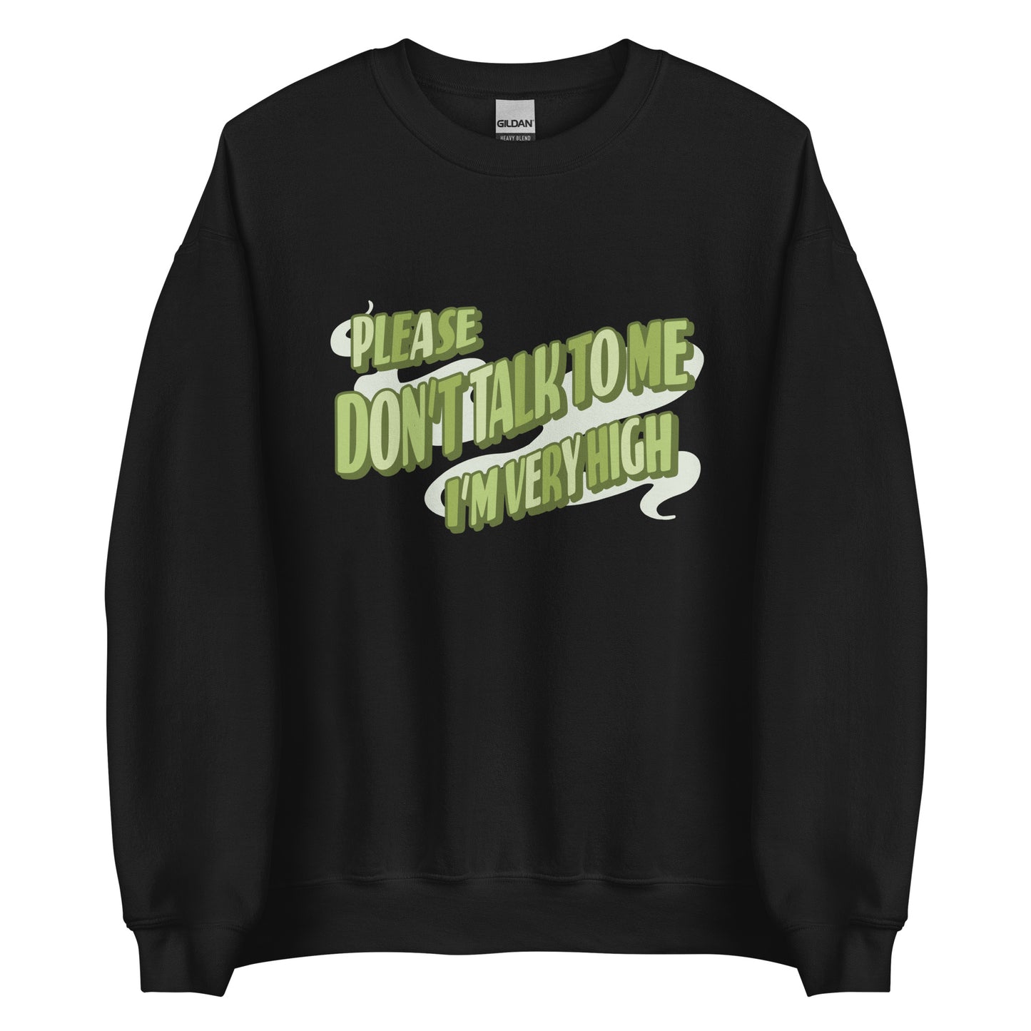 Please Don't Talk To Me, I'm Very High Sweatshirt