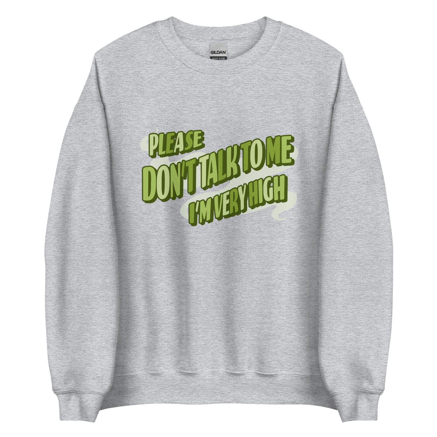 Please Don't Talk To Me, I'm Very High Sweatshirt