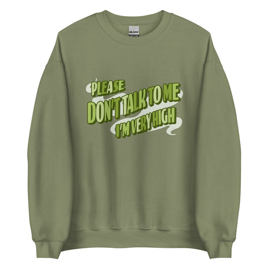 Please Don't Talk To Me, I'm Very High Sweatshirt