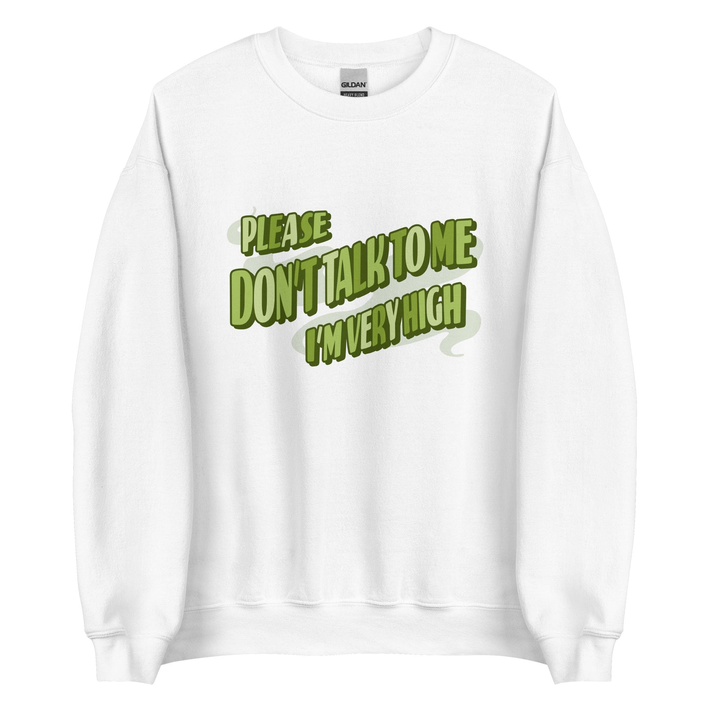 Please Don't Talk To Me, I'm Very High Sweatshirt