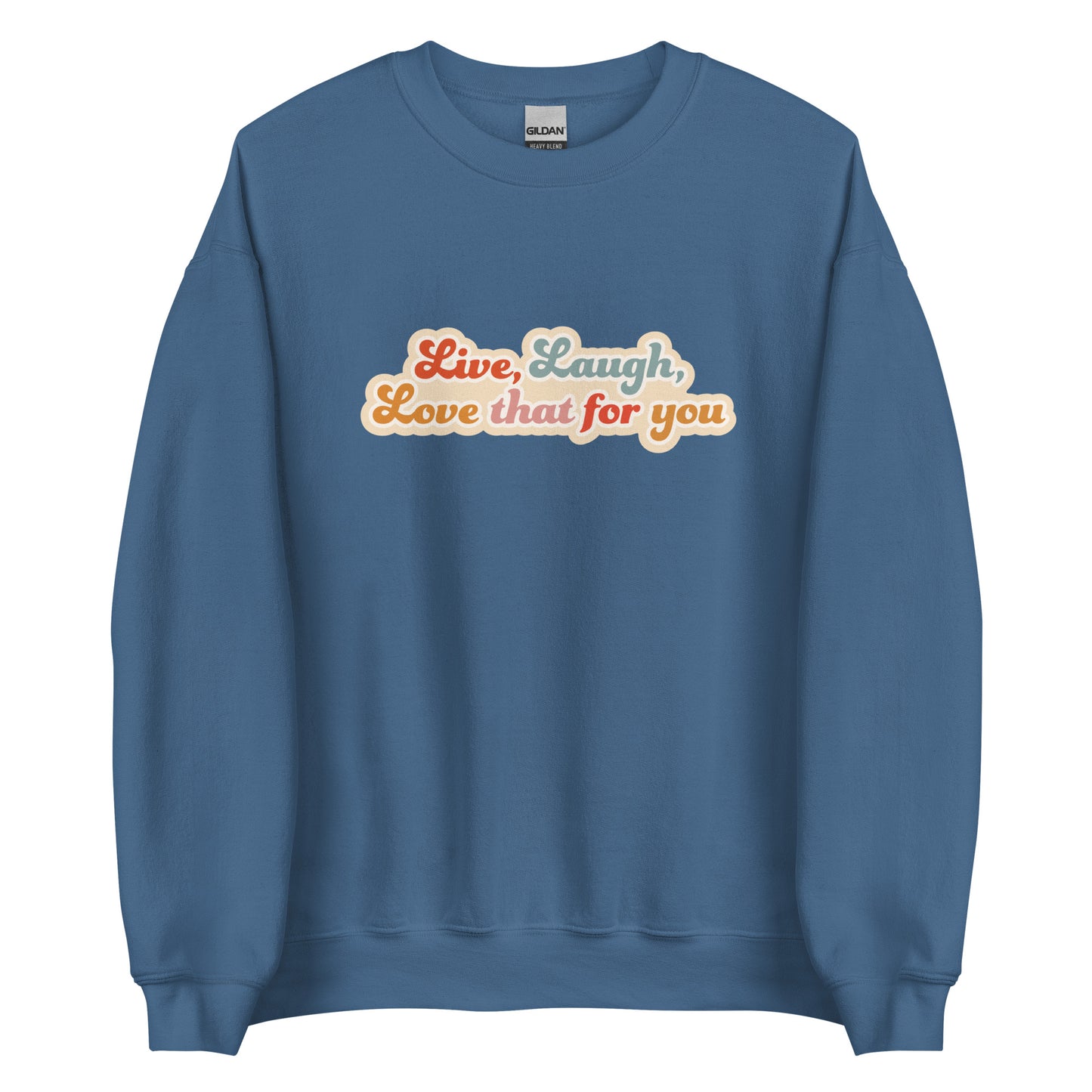 A blue crewneck sweatshirt featuring colorful, cursive text that reads "Live, Laugh, Love that for you"