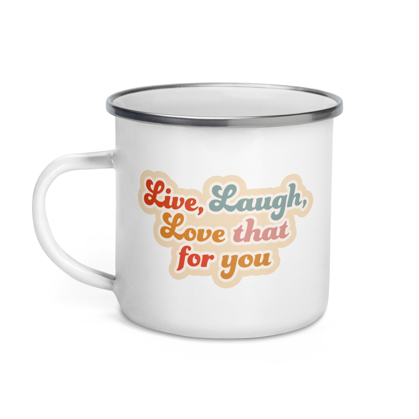 Live Laugh Love That For You Enamel Mug