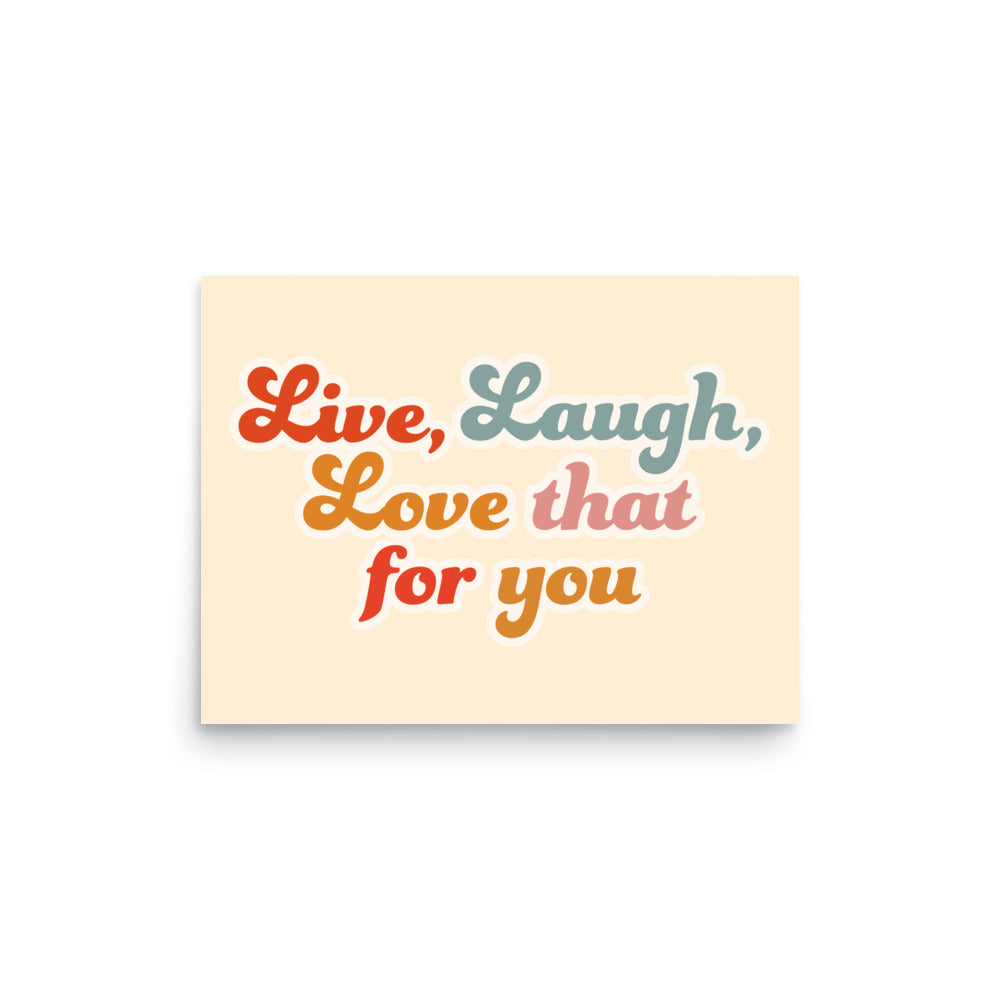 Live Laugh Love That For You Poster (Cream)
