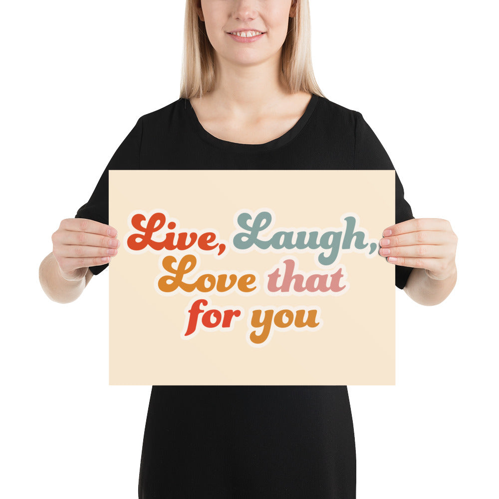 Live Laugh Love That For You Poster (Cream)