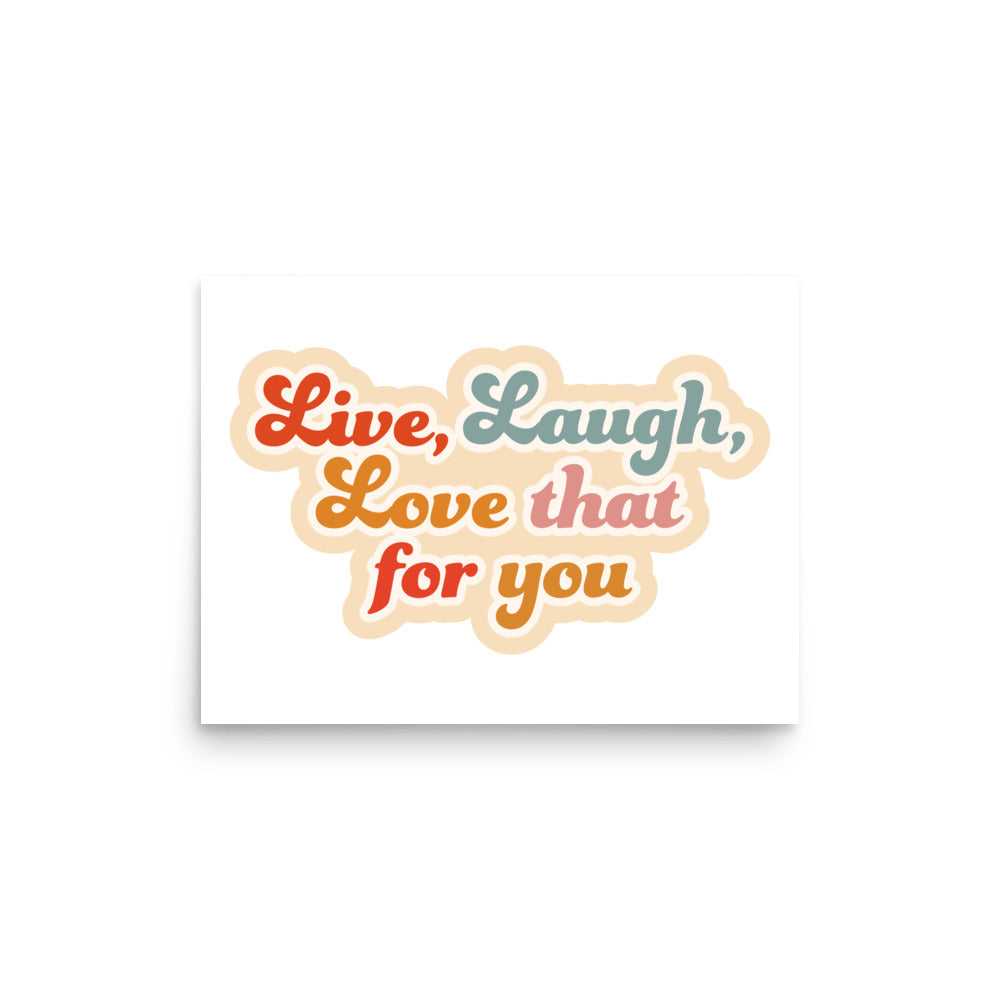Live Laugh Love That For You Poster (White)