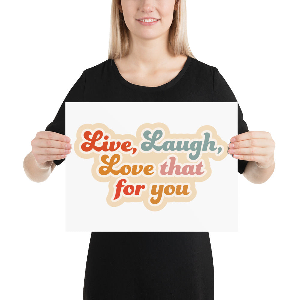 Live Laugh Love That For You Poster (White)