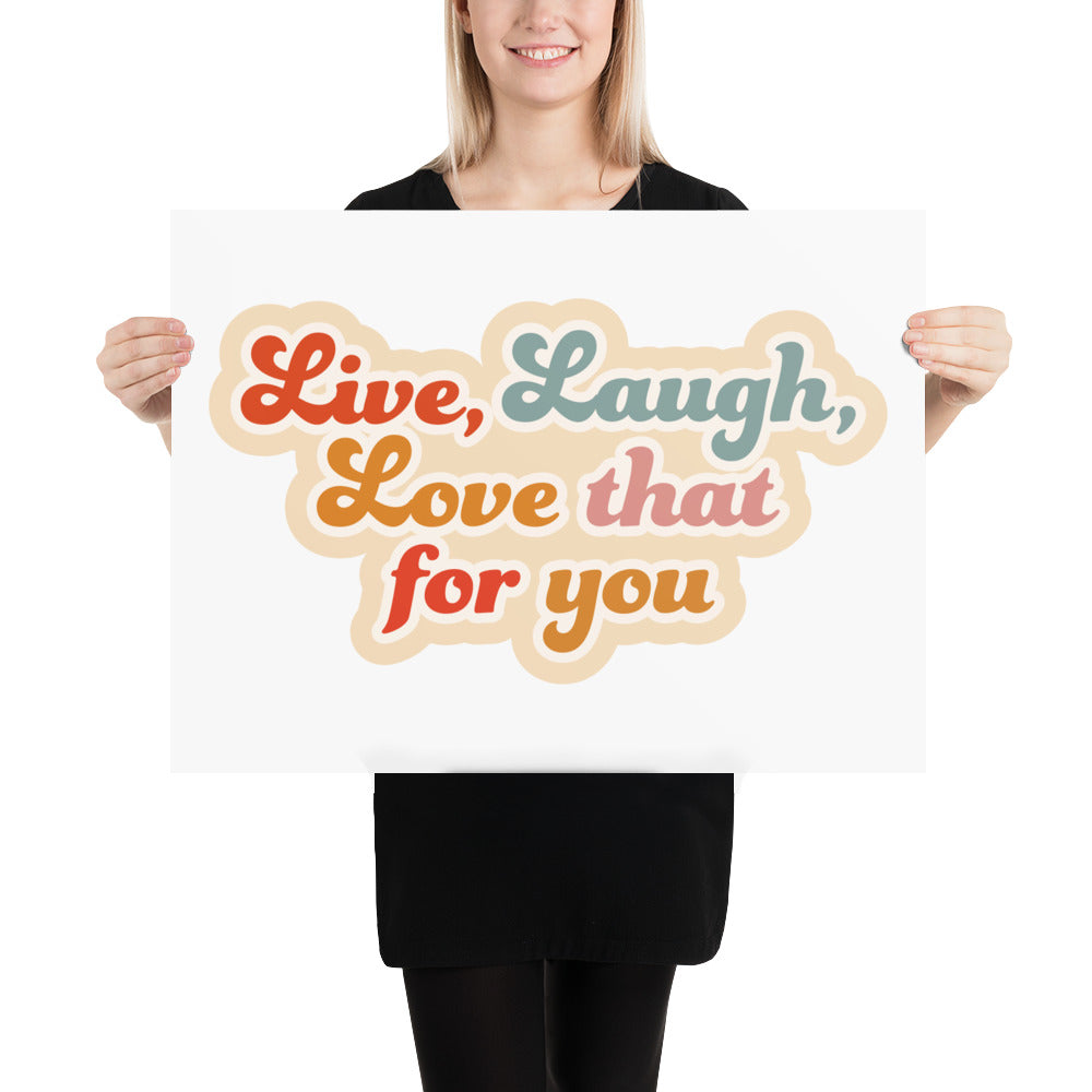 Live Laugh Love That For You Poster (White)
