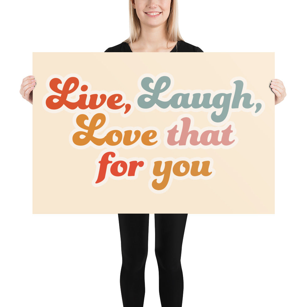 Live Laugh Love That For You Poster (Cream)