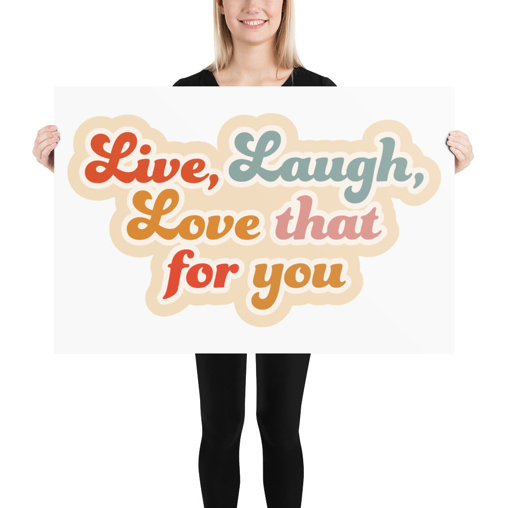 Live Laugh Love That For You Poster (White)