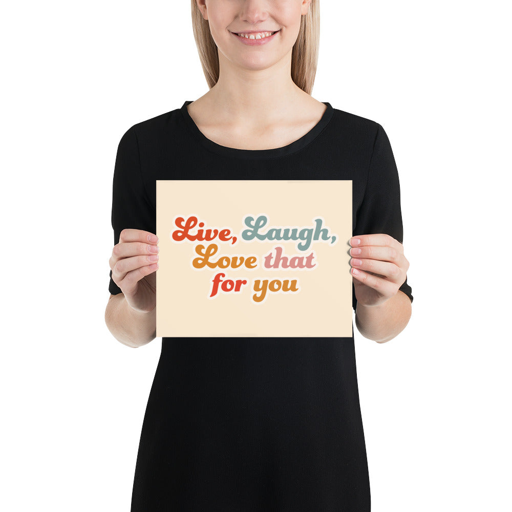 Live Laugh Love That For You Poster (Cream)