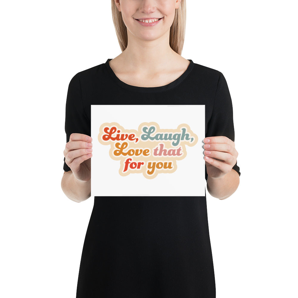 Live Laugh Love That For You Poster (White)