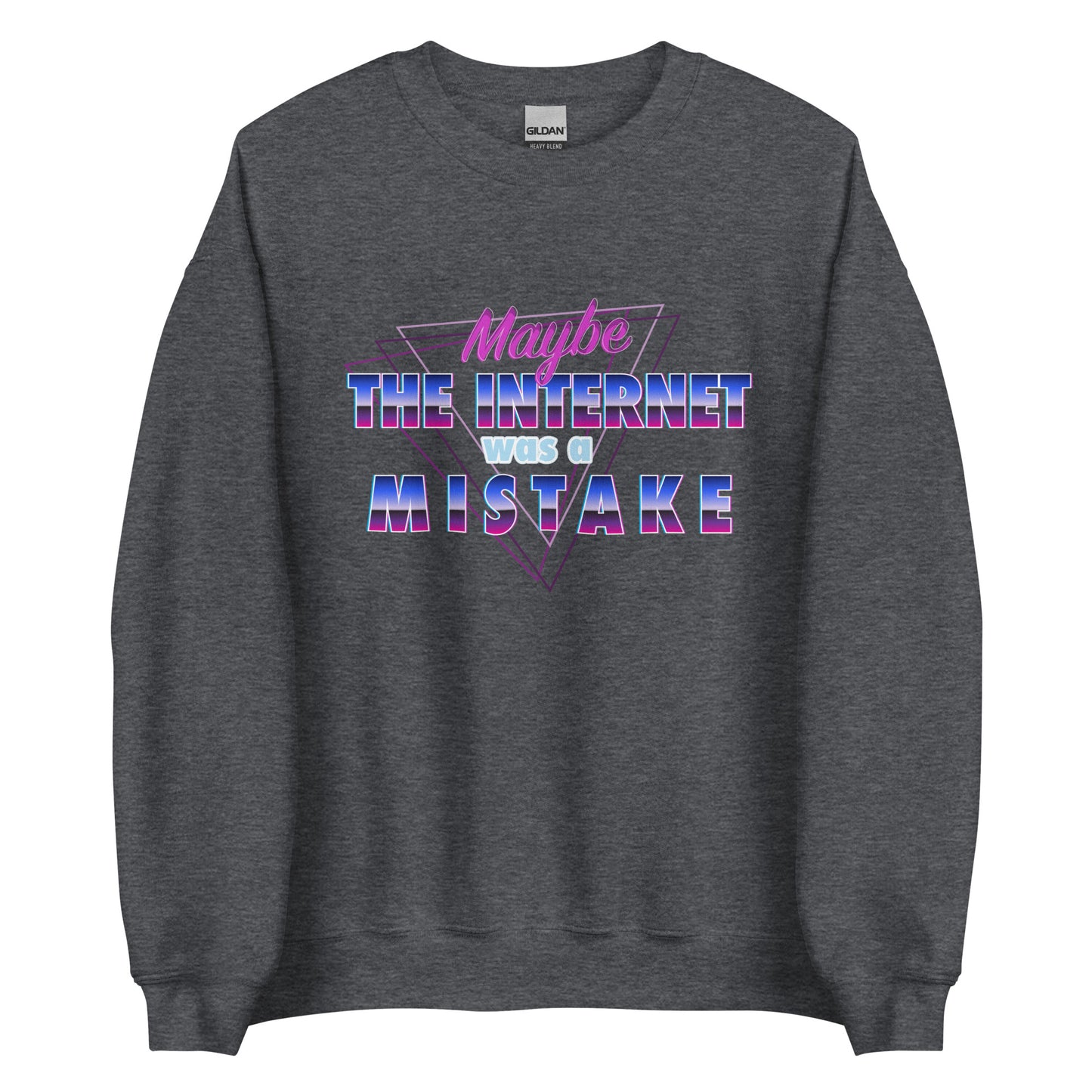 Maybe The Internet Was A Mistake Sweatshirt