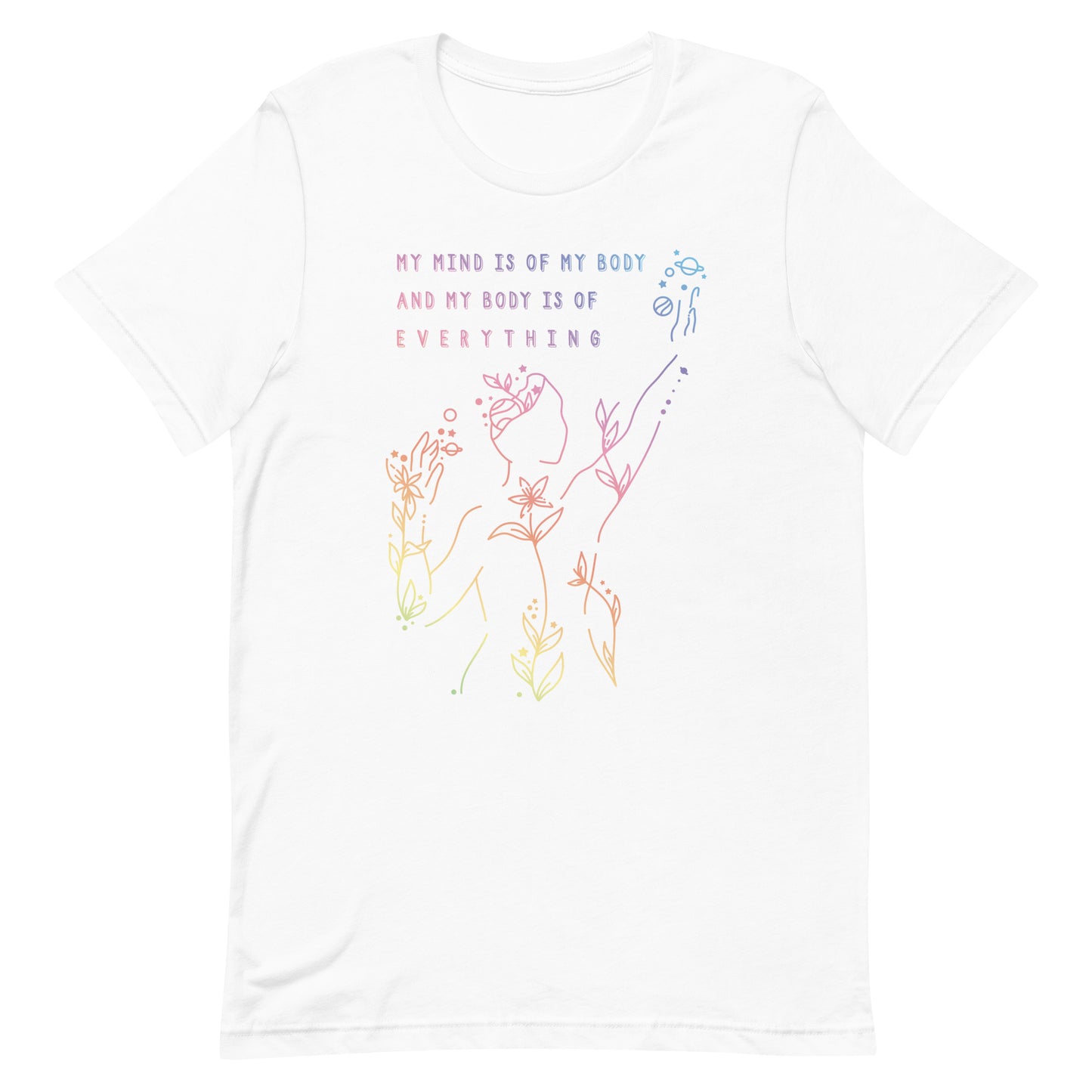 A white crewneck t-shirt, featuring an abstract illustration of a figure whose body is spreading out into plants and planets and stars. Text above the figure reads "My mind is of my body and my body is of everything."