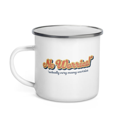 No Worries! (actually very many worries) Enamel Mug