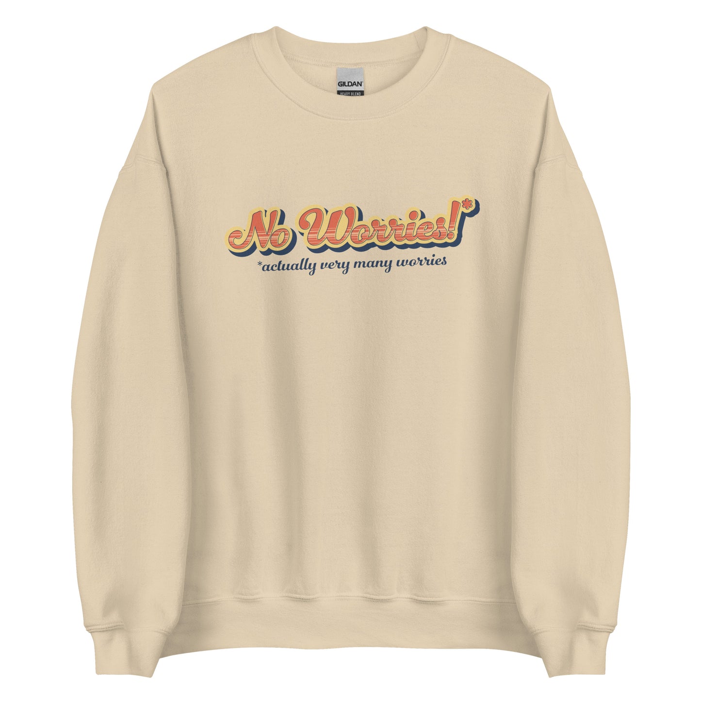 A light beige crewneck sweatshirt featuring vintage-style text that reads "No worries!* *actually very many worries"