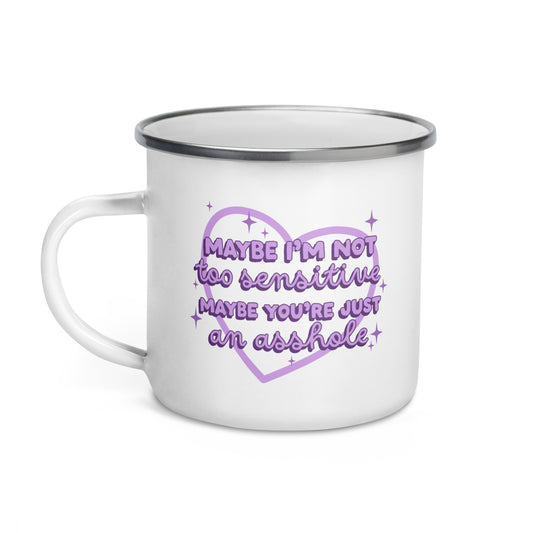 Maybe I'm Not Too Sensitive Enamel Mug