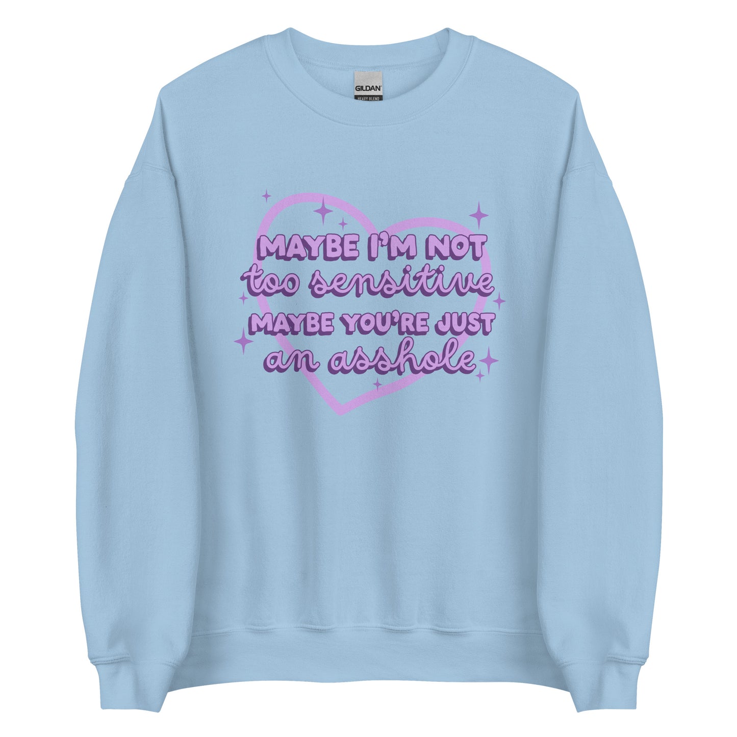 Maybe I'm Not Too Sensitive Sweatshirt