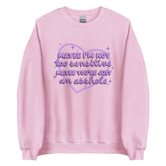 Maybe I'm Not Too Sensitive Sweatshirt