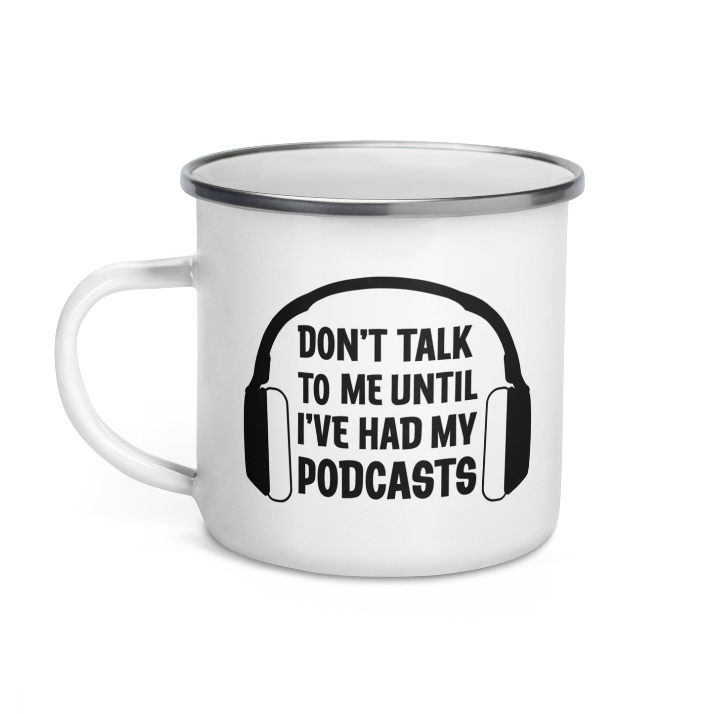 Don't Talk To Me Until I've Had My Podcasts Enamel Mug