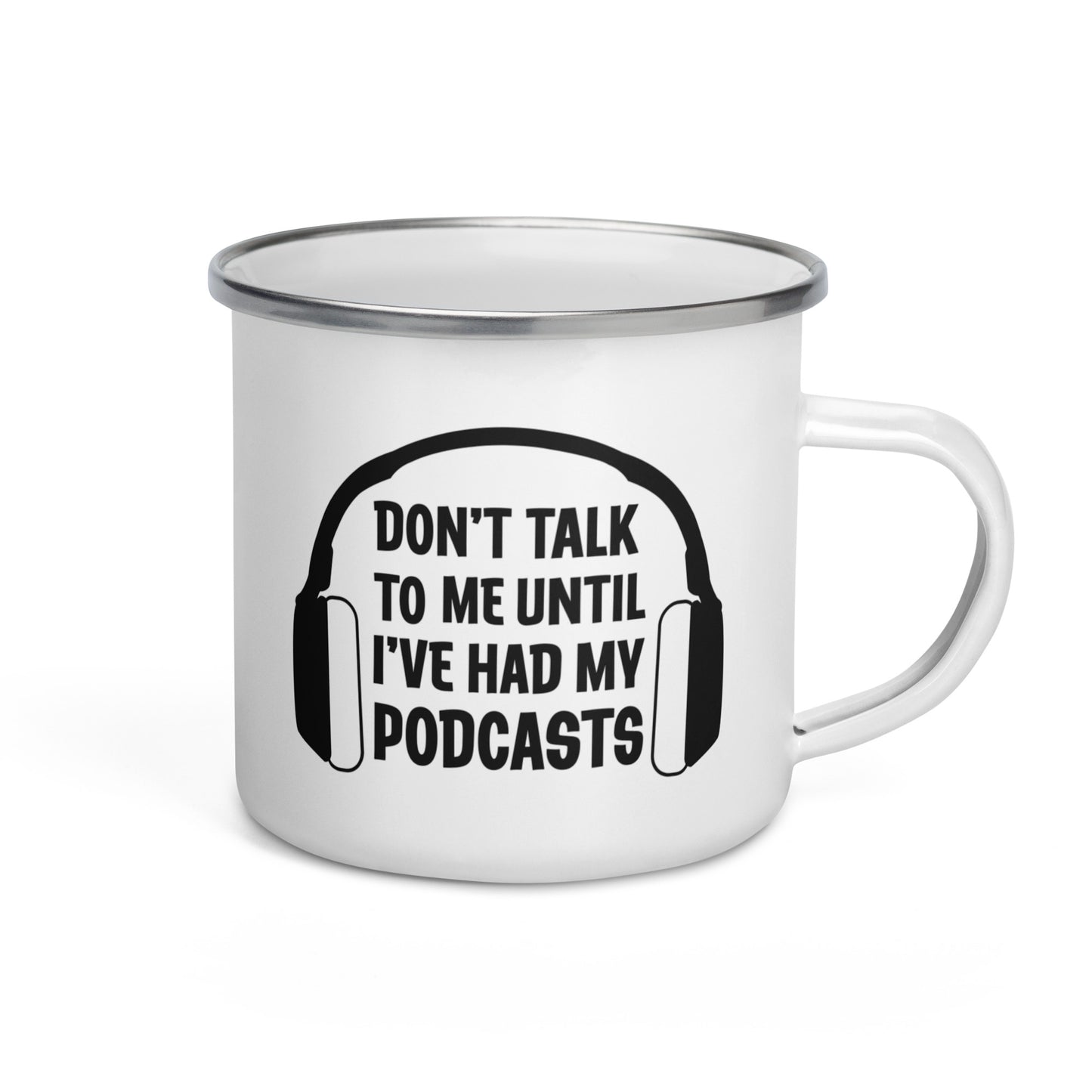 Don't Talk To Me Until I've Had My Podcasts Enamel Mug