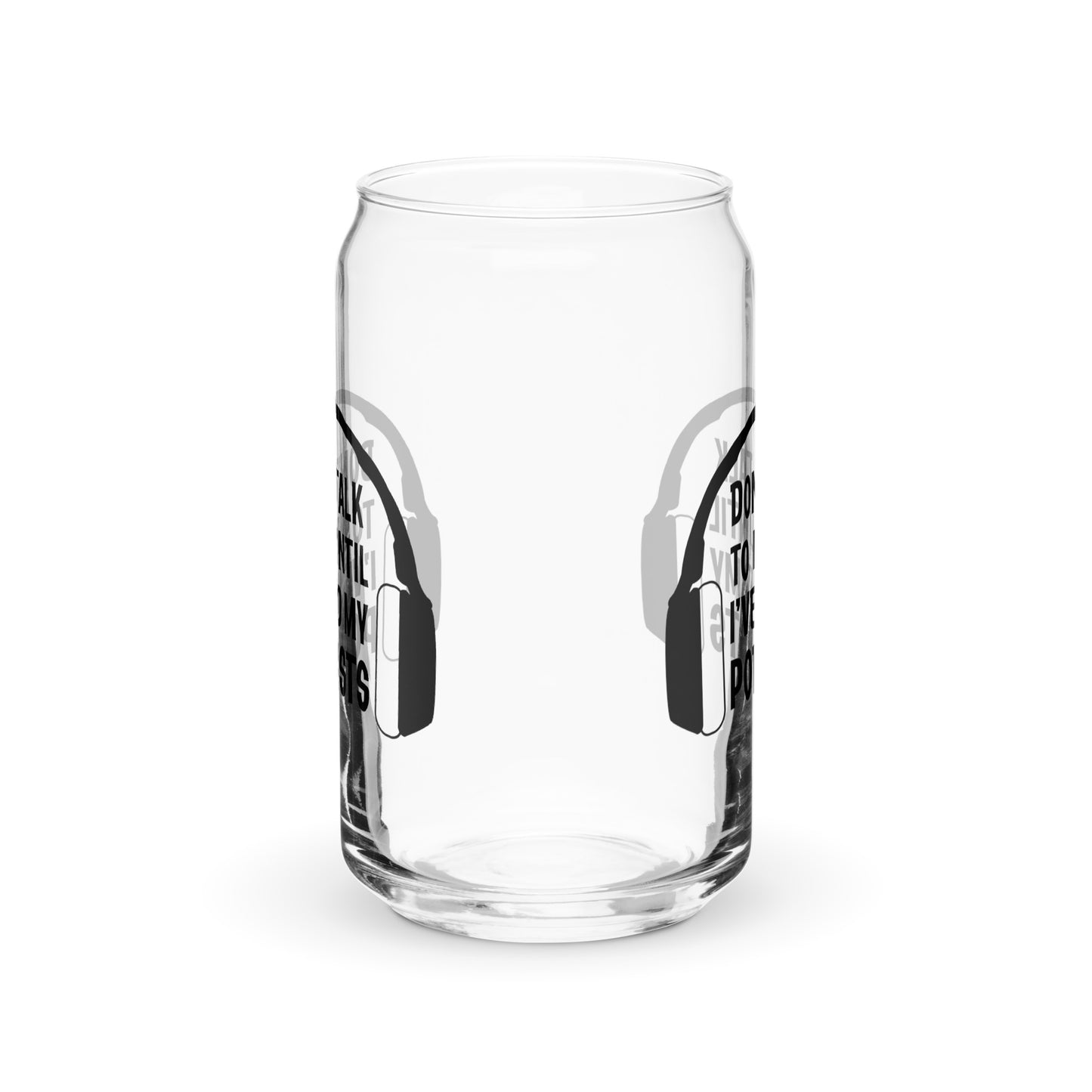 Don't Talk To Me Until I've Had My Podcasts Glass Can