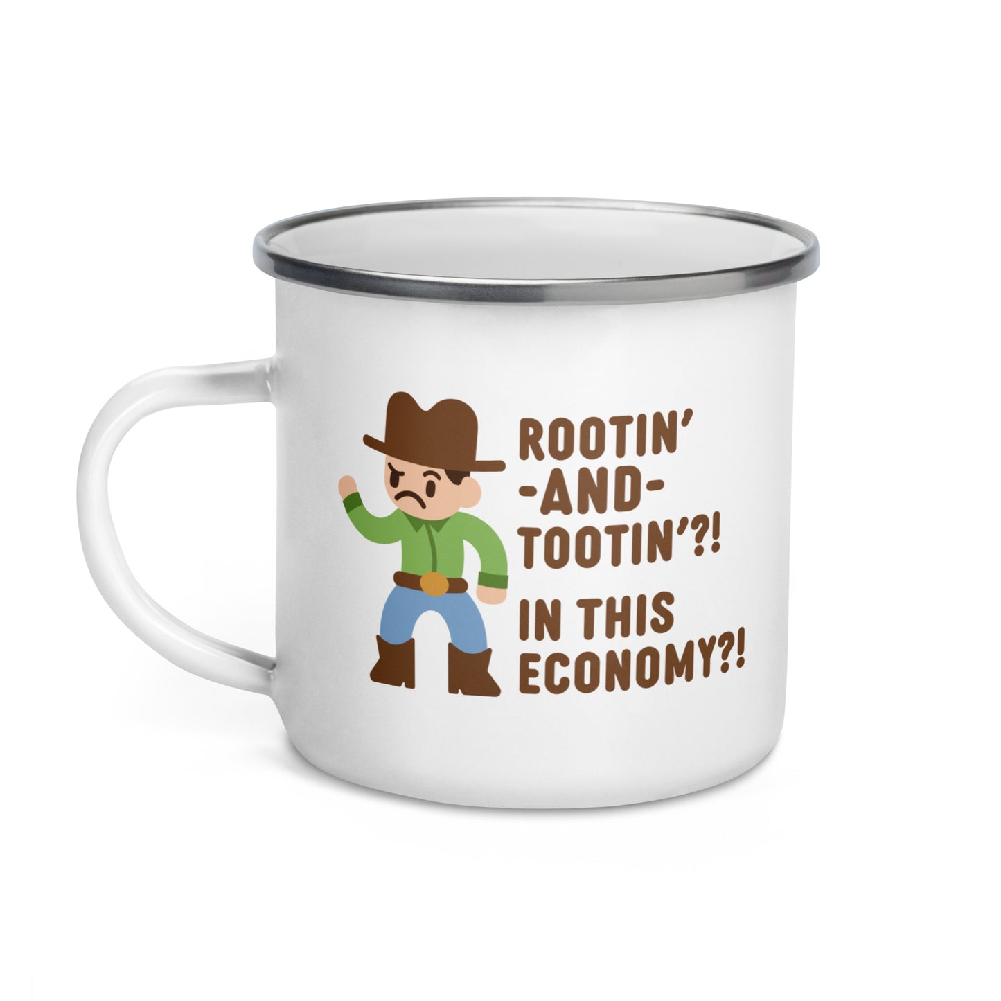 Rootin' AND Tootin'? In This Economy? Enamel Mug
